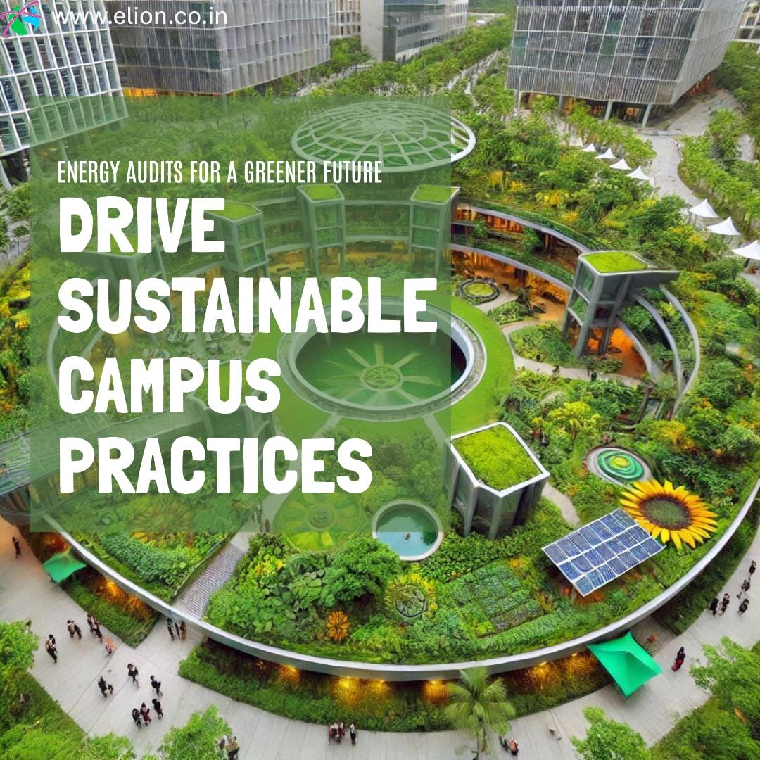 A lush, green campus with rooftop gardens, solar panels, and modern buildings promotes sustainability. Text reads: Energy safety audits for a greener future. Drive sustainable campus practices. Website: www.elion.co.in.