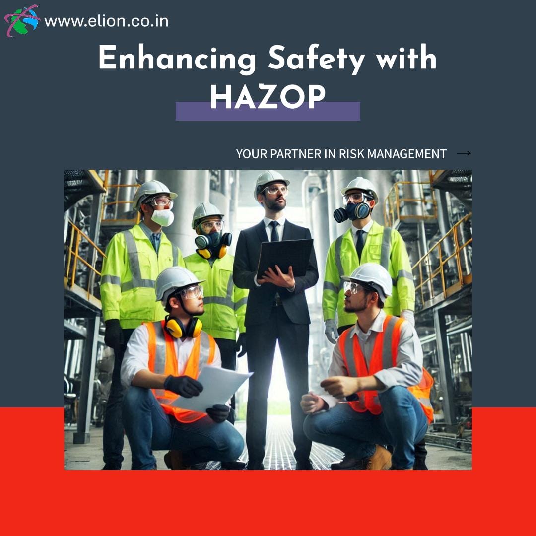 A group of engineers wearing safety gear and helmets discuss HAZOP analysis at an industrial site. The text reads Enhancing Safety with HAZOP and Your partner in risk management with the website www.elion.co.in.
